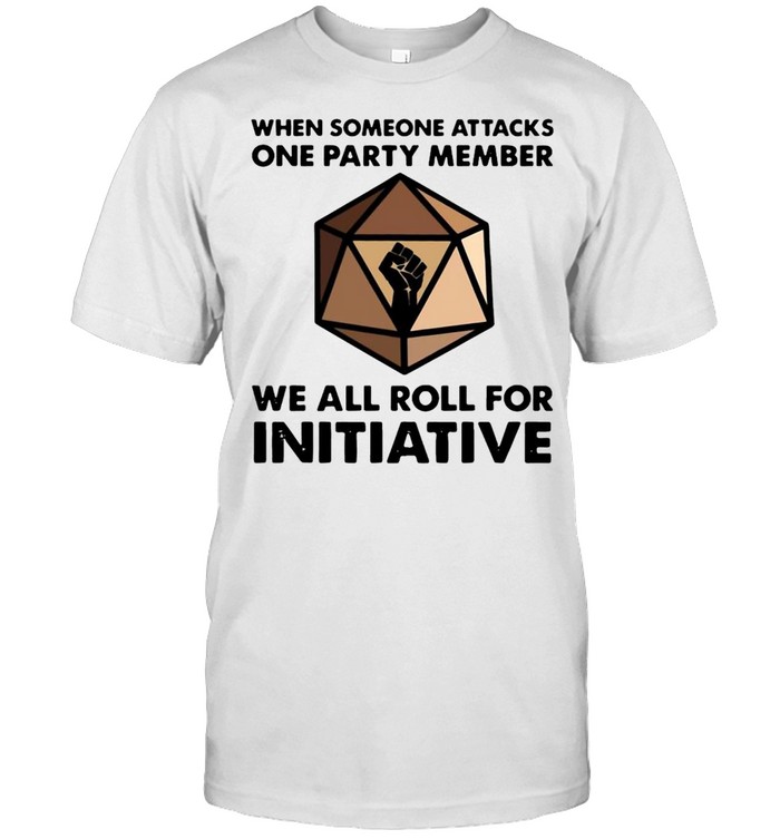 When Someone Attacks One Party Member We All Roll For Initiative T-shirt Classic Men's T-shirt