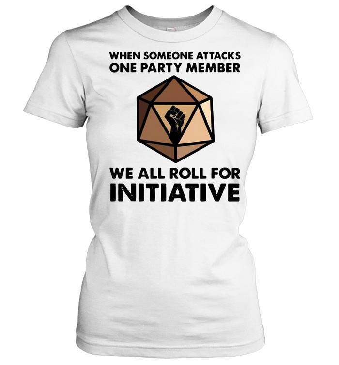 When Someone Attacks One Party Member We All Roll For Initiative T-shirt Classic Women's T-shirt