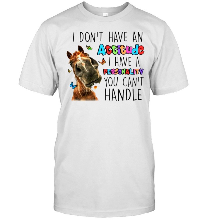Horse I don’t have an attitude I have a personality you can’t handle shirt Classic Men's T-shirt