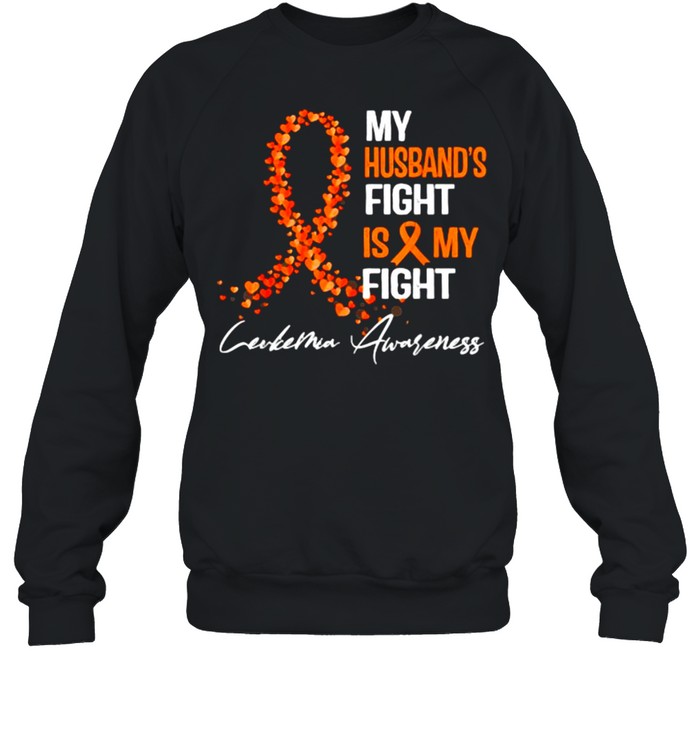 My Husband’s Fight Is My Fight Leukemia Awareness T- Unisex Sweatshirt