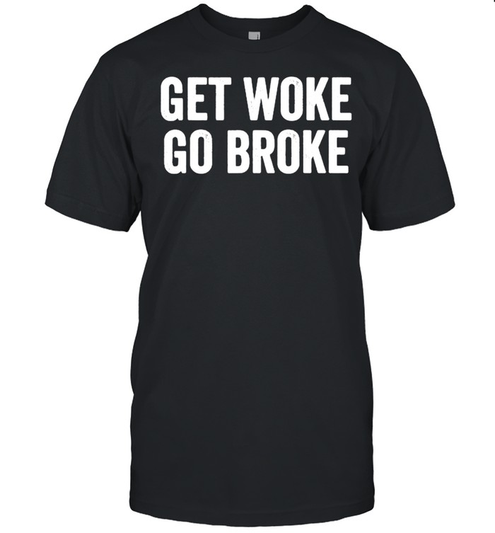 Get Woke Go Broke T- Classic Men's T-shirt