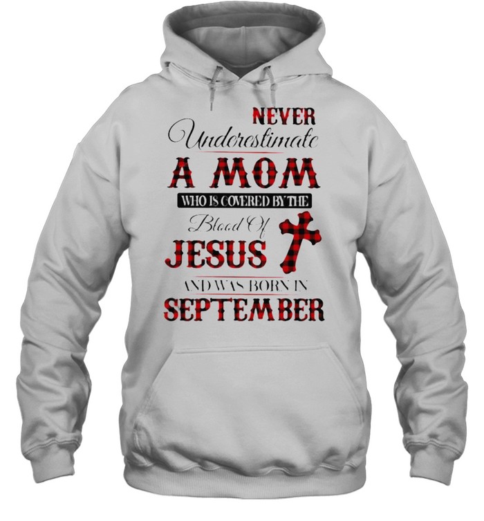 Never Underestimate An Old Mom Who Is Covered By The Blood Of Jesus And Was Born In September  Unisex Hoodie