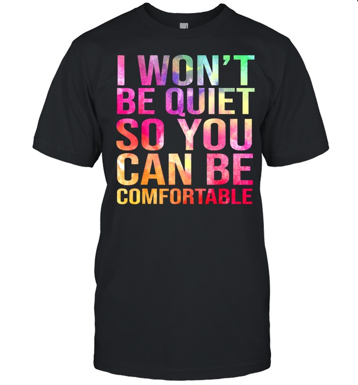 I Won't Be Quiet So You Can Be Comfortable shirt Classic Men's T-shirt