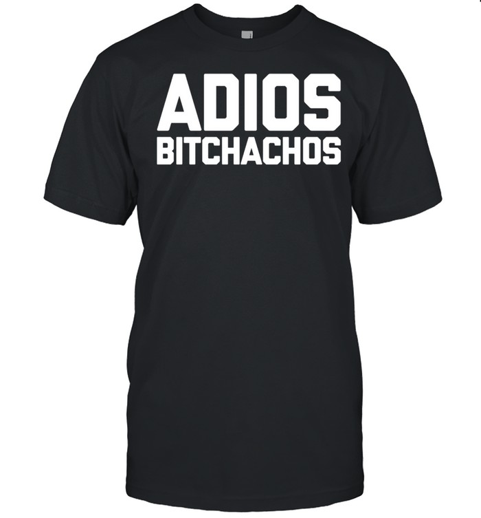 Adios Bitchachos lustiges Sprichwort sarkastische shirt Classic Men's T-shirt