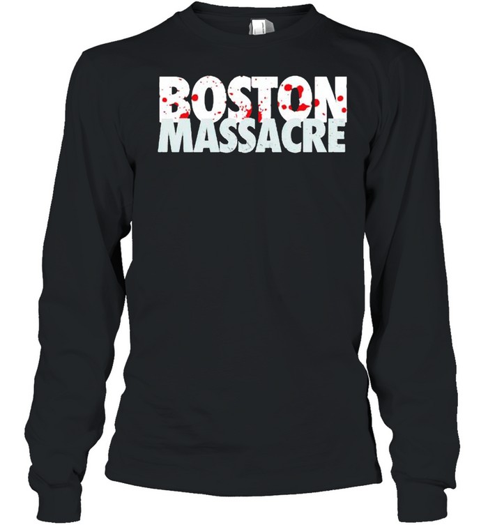 Boston massacre shirt Long Sleeved T-shirt
