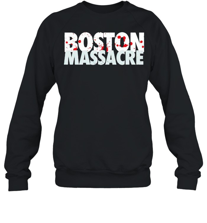 Boston massacre shirt Unisex Sweatshirt