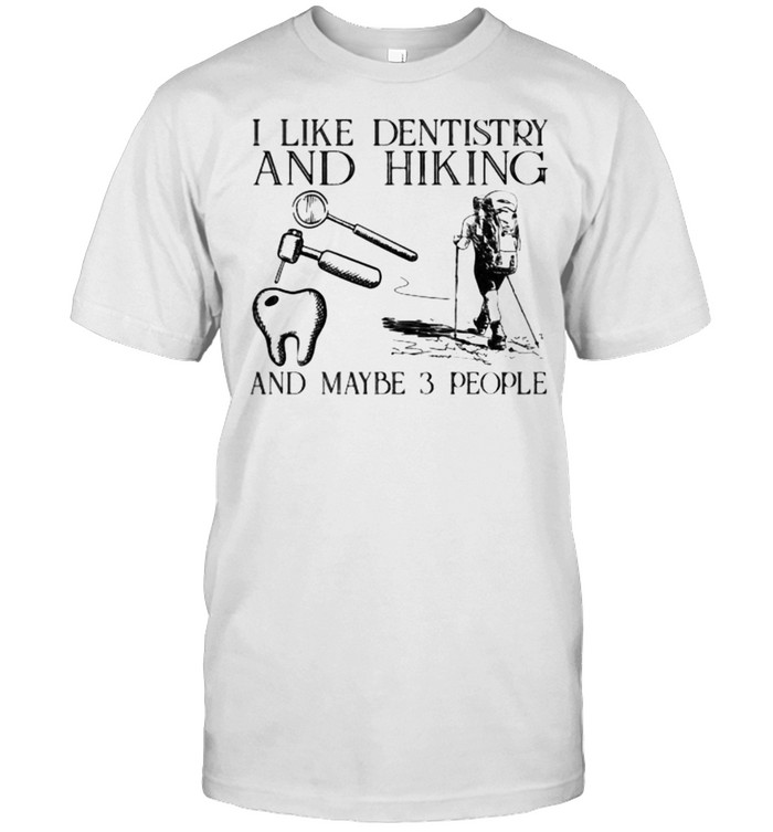 I like dentistry and hiking and maybe 3 people shirt Classic Men's T-shirt