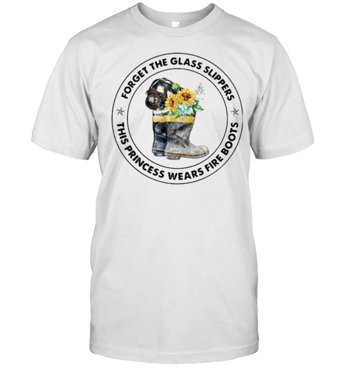 Forget the glass sloppers this princess wears fire boots sunflower shirt Classic Men's T-shirt