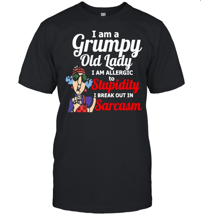 I Am A Grumpy Old Lady I Am Allergic To Stupidity I Break Out in Sarcasm Grandma  Classic Men's T-shirt
