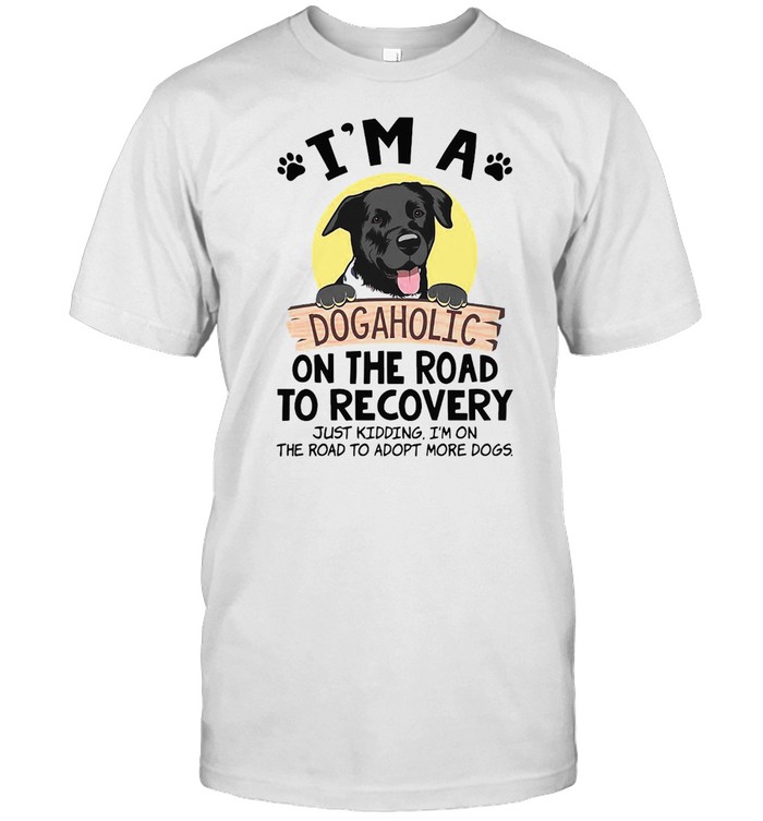 I’m A Dogaholic On The Road To Recovery Just Kidding I’m On The Road To Adopt More Dogs  Classic Men's T-shirt