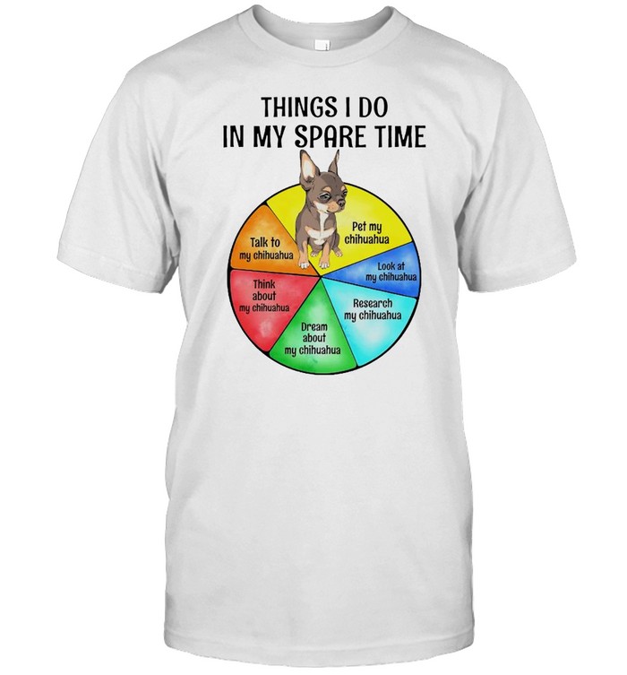 Chihuahua things I do in my spare time shirt Classic Men's T-shirt