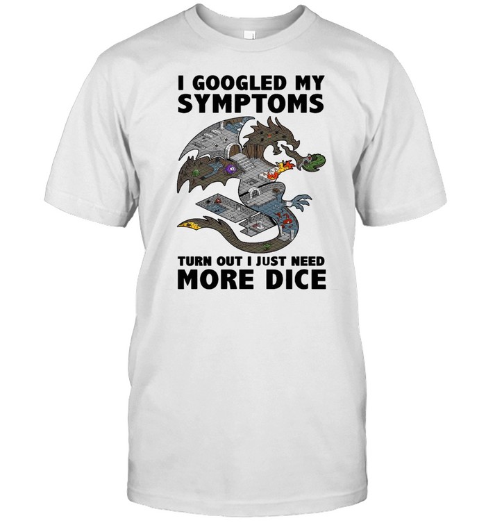 Dragon googled my symptoms turns out I just need more dice shirt Classic Men's T-shirt