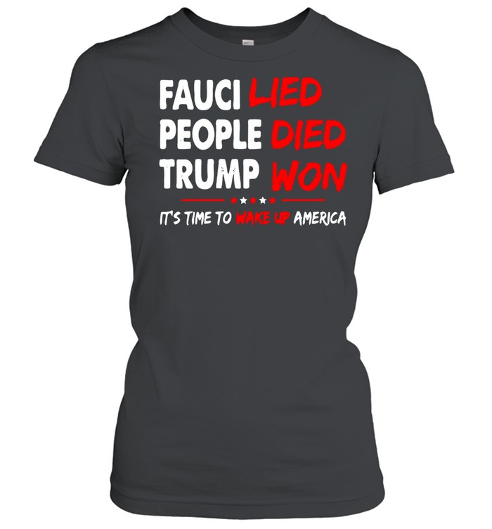 Fauci Lied People Died Trump Won It’s Time To Wake Up America T-shirt Classic Women's T-shirt
