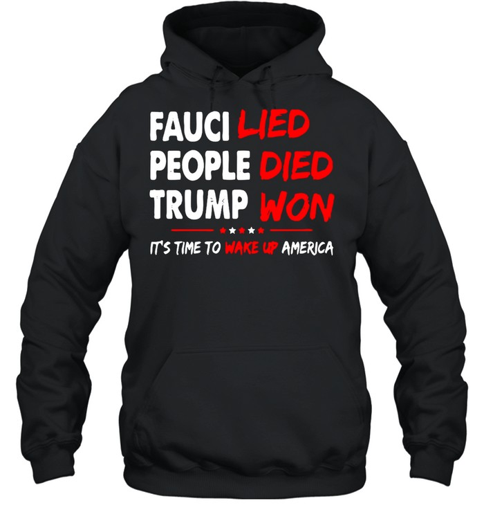 Fauci Lied People Died Trump Won It’s Time To Wake Up America T-shirt Unisex Hoodie