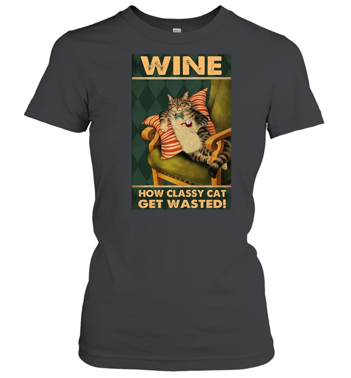 How Classy Cat Get Wasted Drink Wine T-shirt Classic Women's T-shirt