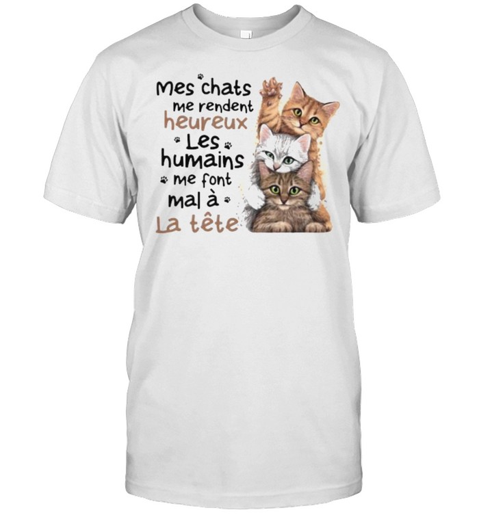 Mes chats me rendent heureux Les Humains Me Font Mal A Le tete Cat  Classic Men's T-shirt