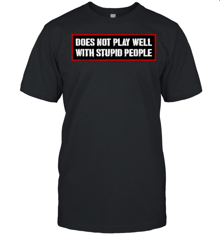 Does Not Play Well With Stupid People Humor Quote  Classic Men's T-shirt
