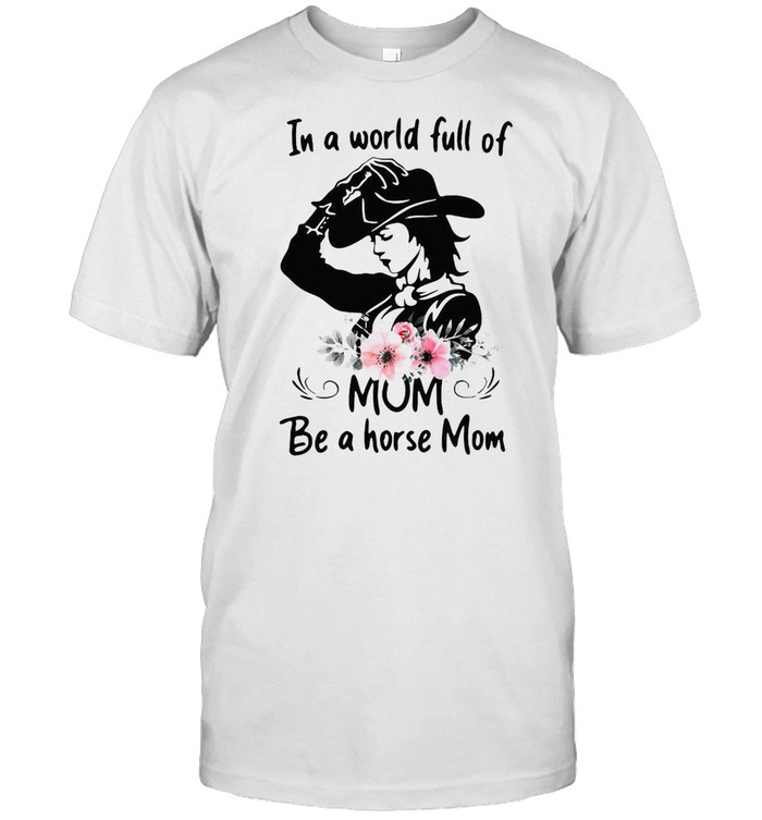 In A World Full Of Mom Be A Horse Mom T-shirt Classic Men's T-shirt