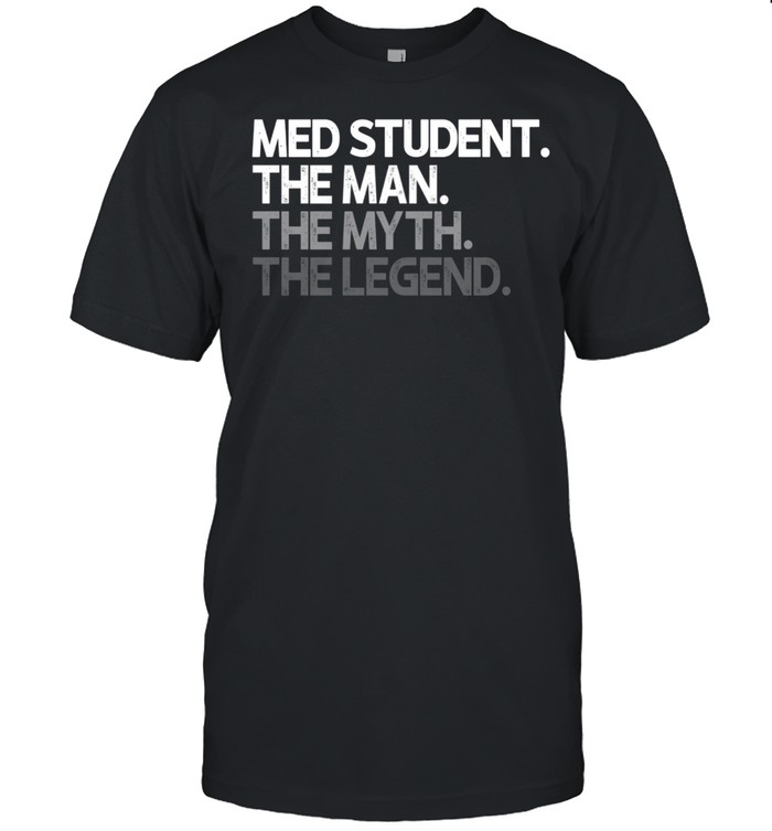 Med Student Medical Man The Myth Legend shirt Classic Men's T-shirt