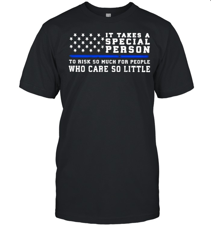 It takes a special person to rish so much for people who care so little shirt Classic Men's T-shirt