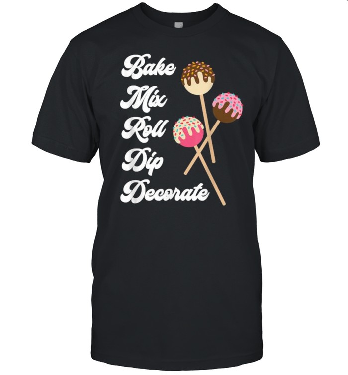 Bake Mix Roll Dip Decorate Cake Pop Maker Funny Baker T- Classic Men's T-shirt