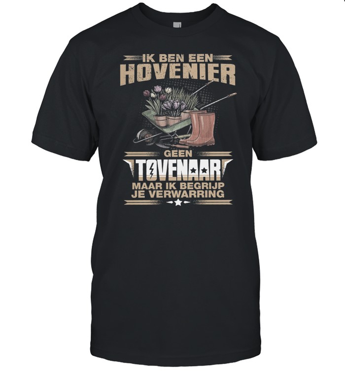 Ik Ben Een Hovenier Geen Tovenaar Maar Ik Begrijp Je Verwarring shirt Classic Men's T-shirt