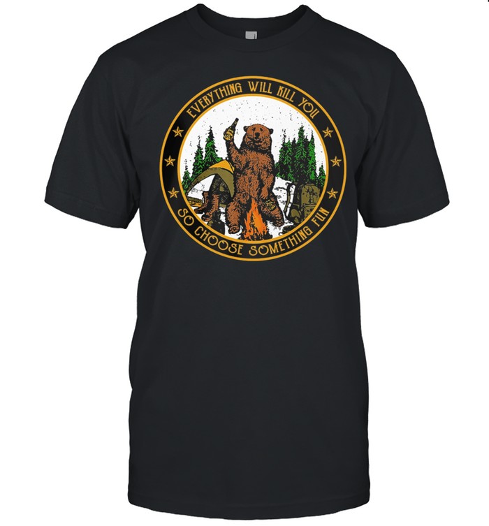 Bear Camping Everything Will Kill You So Choose Something shirt Classic Men's T-shirt