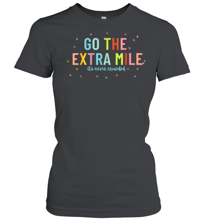 Go The Extra Mile Its Never Crowded T- Classic Women's T-shirt