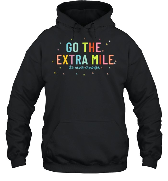 Go The Extra Mile Its Never Crowded T- Unisex Hoodie
