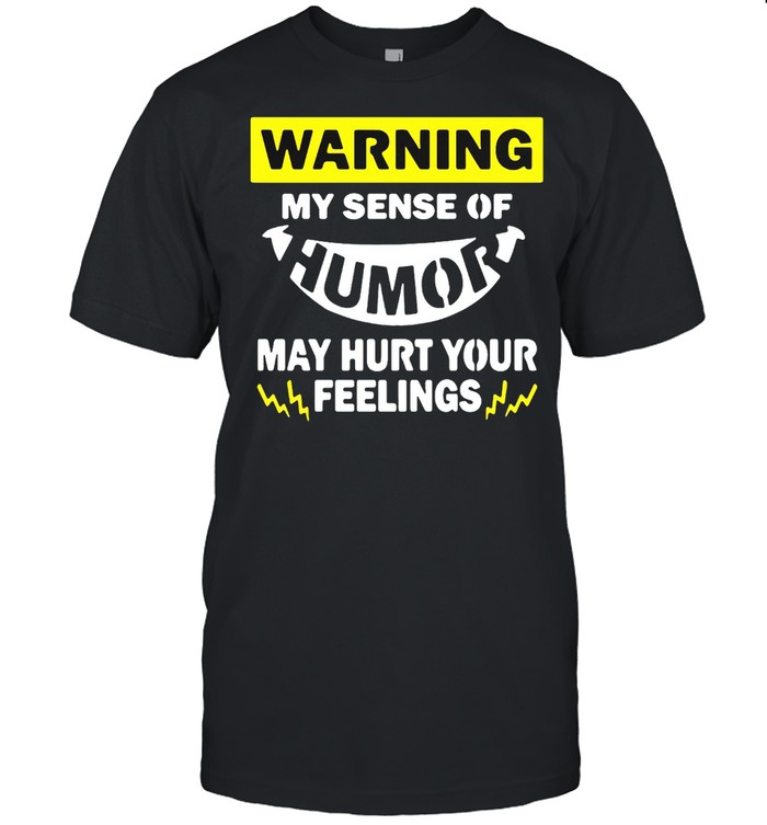 Warning My Sense Of Humor May Hurt Your Feelings T-shirt Classic Men's T-shirt