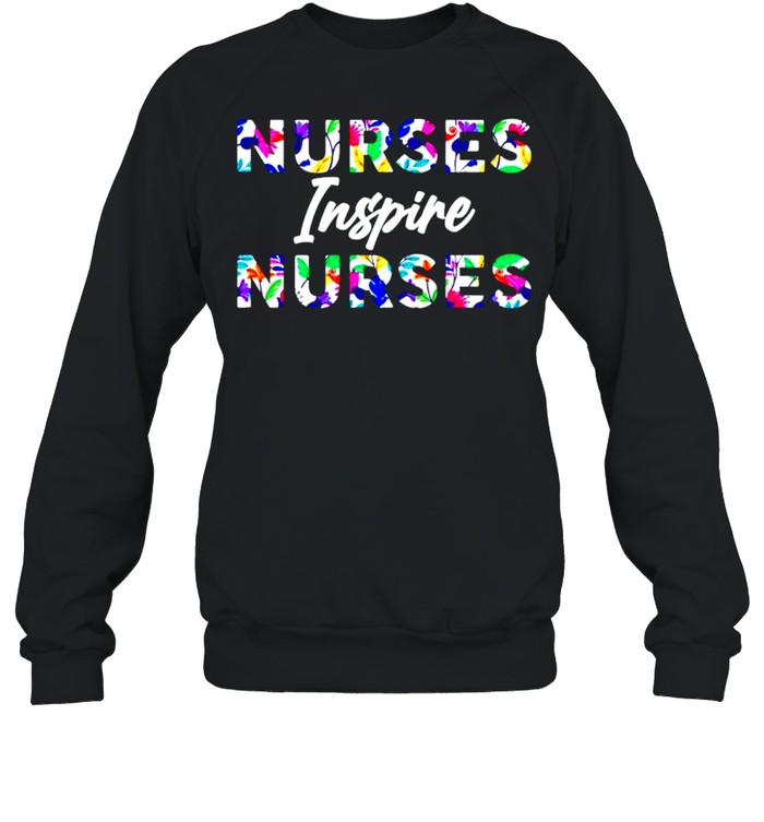 Nurses inspire nurses shirt Unisex Sweatshirt
