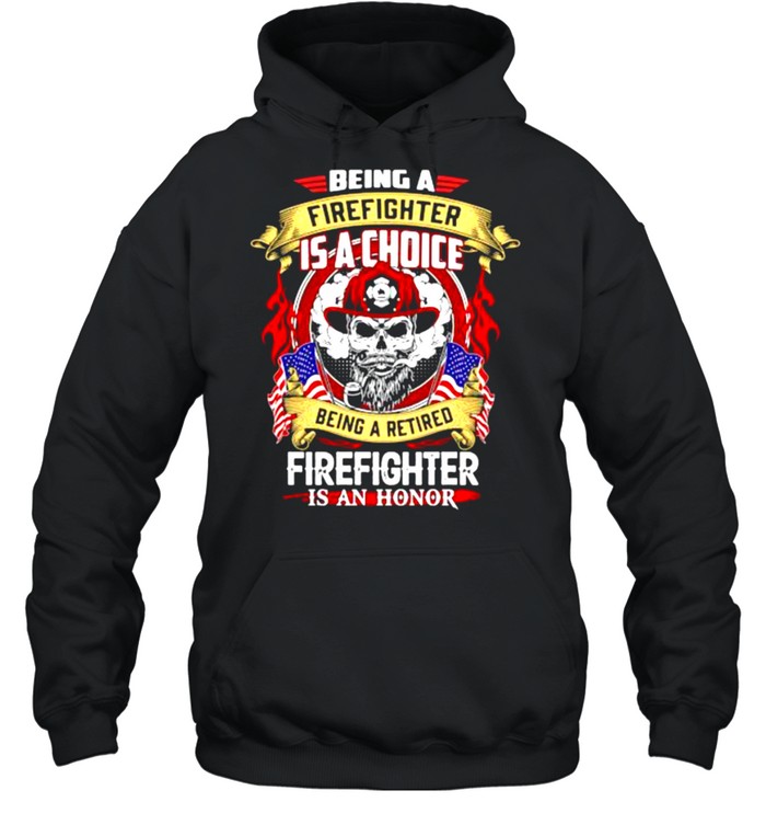 Being a firefighter is a choice being a retired skull shirt Unisex Hoodie