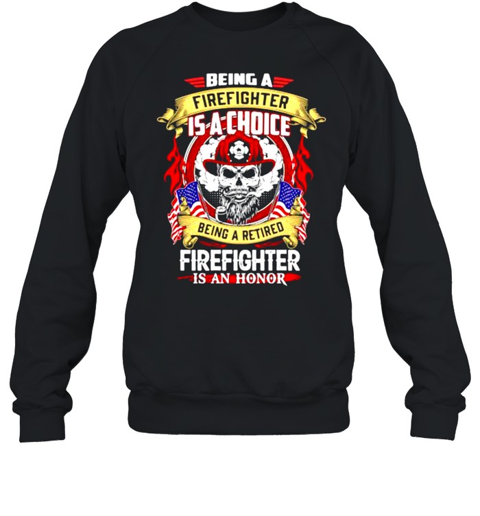 Being a firefighter is a choice being a retired skull shirt Unisex Sweatshirt