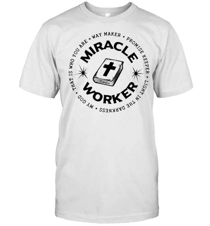 That is who you are way maker promise keeper my god miracle worker shirt Classic Men's T-shirt