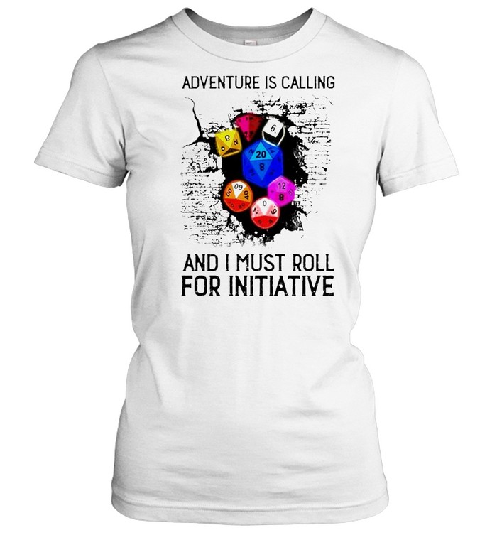 Adventure is calling and I must roll for initiative shirt Classic Women's T-shirt