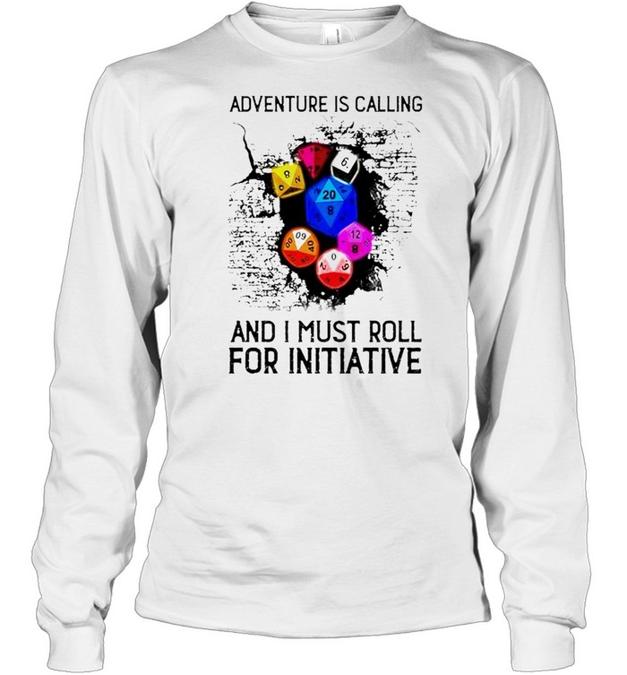 Adventure is calling and I must roll for initiative shirt Long Sleeved T-shirt