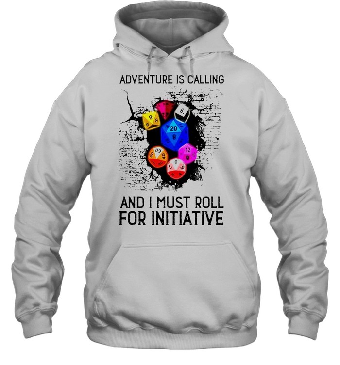 Adventure is calling and I must roll for initiative shirt Unisex Hoodie