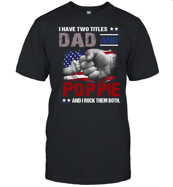 I have two titles Dad & Poppie and I rock them both shirt Classic Men's T-shirt