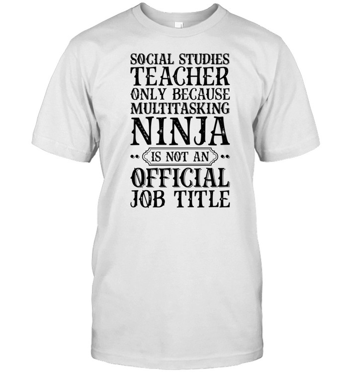 Social Studies Teacher Only Because Multitask Teaching shirt Classic Men's T-shirt