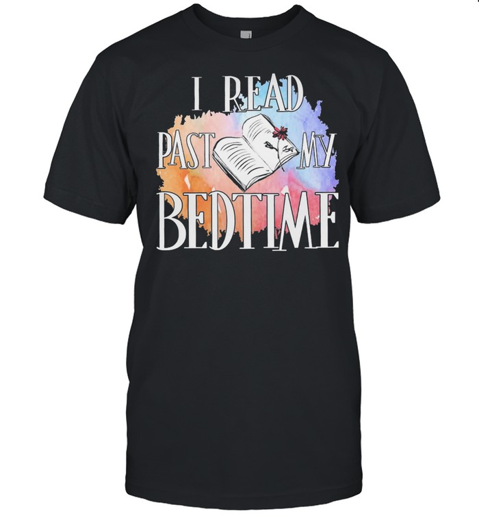 I read past my bedtime shirt