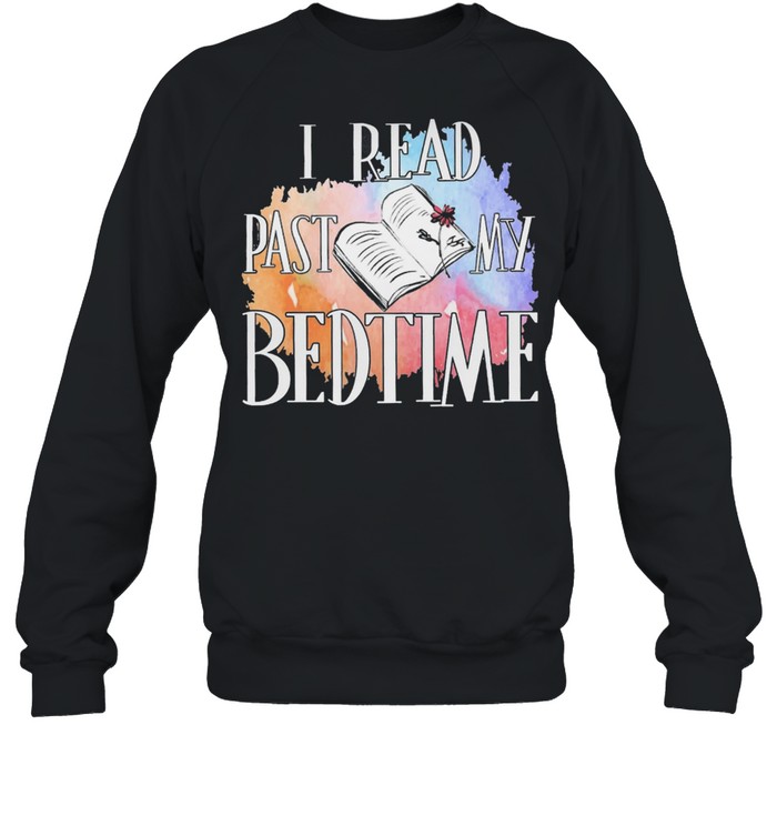 I read past my bedtime shirt Unisex Sweatshirt