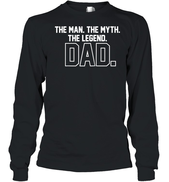 Dad The Man, The Myth, The Legend shirt Long Sleeved T-shirt