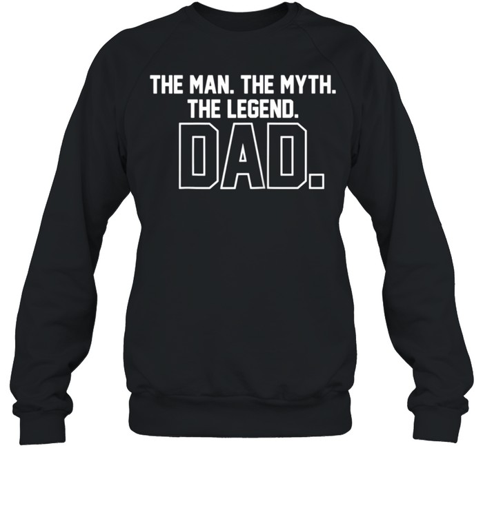 Dad The Man, The Myth, The Legend shirt Unisex Sweatshirt