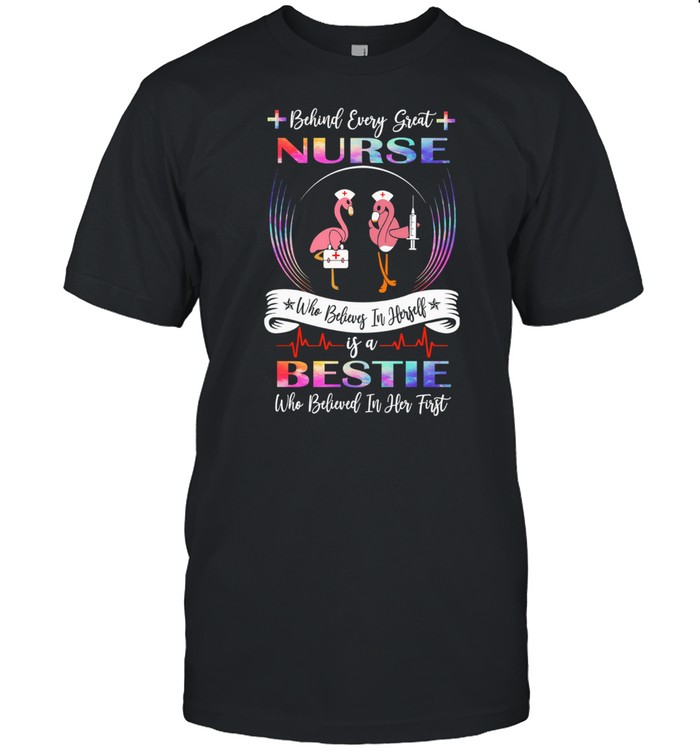 Flamingos Behind Every Great Nurse Who Believes In Herself Is A Bestie shirt Classic Men's T-shirt
