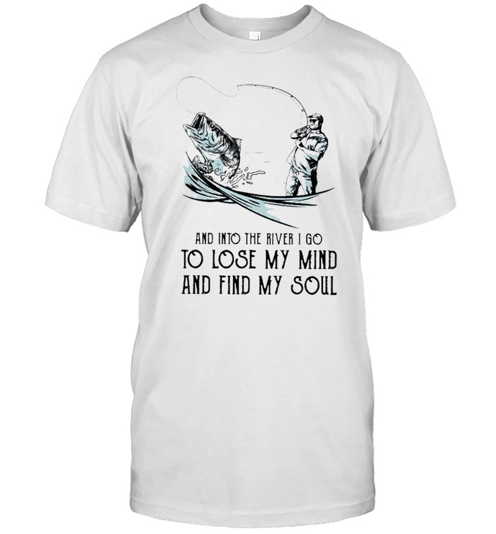 Fishing and into the river I go to lose my mind and find my soul shirt Classic Men's T-shirt