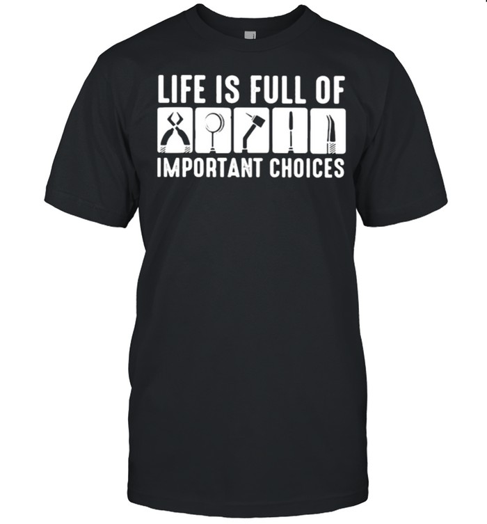 Life Is Full Of Important Choices  Classic Men's T-shirt