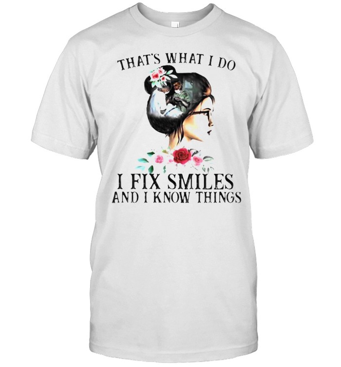 That’s What I Do I Fix Smiles And I Know Things Flower  Classic Men's T-shirt