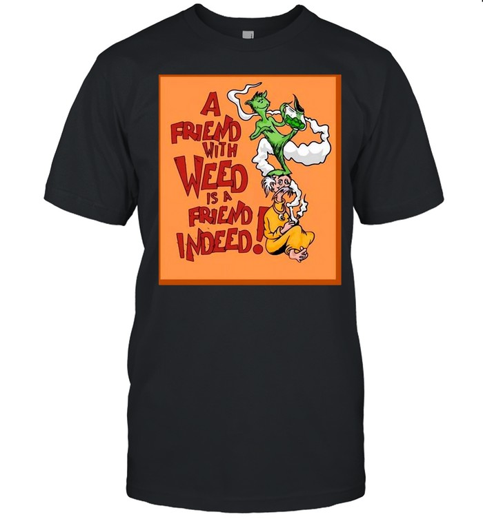 A Friend With Weed Is A Friend Indeed T-shirt Classic Men's T-shirt