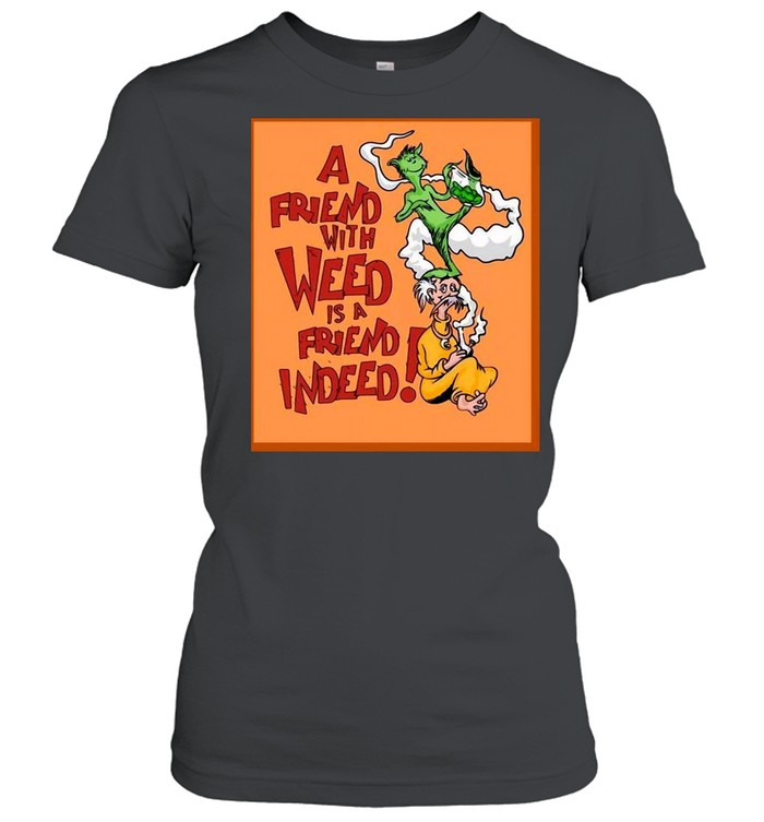 A Friend With Weed Is A Friend Indeed T-shirt Classic Women's T-shirt