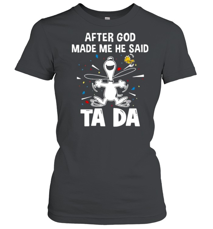 After God Made Me He Said Tada Snoopy Classic Women's T-shirt